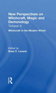 Title: Witchcraft in the Modern World: New Perspectives on Witchcraft, Magic, and Demonology, Author: Brian P. Levack