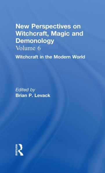 Witchcraft in the Modern World: New Perspectives on Witchcraft, Magic, and Demonology