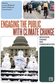 Title: Engaging the Public with Climate Change: Behaviour Change and Communication, Author: Lorraine Whitmarsh