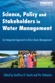 Title: Science, Policy and Stakeholders in Water Management: An Integrated Approach to River Basin Management, Author: Geoffrey Gooch