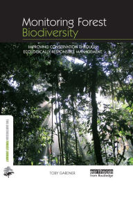 Title: Monitoring Forest Biodiversity: Improving Conservation through Ecologically-Responsible Management, Author: Toby Gardner