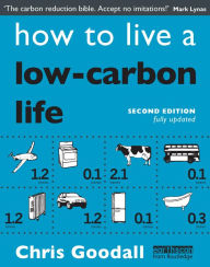 Title: How to Live a Low-Carbon Life: The Individual's Guide to Tackling Climate Change, Author: Chris Goodall