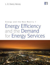 Title: Energy and the New Reality 1: Energy Efficiency and the Demand for Energy Services, Author: L. D. Danny Harvey