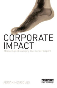 Title: Corporate Impact: Measuring and Managing Your Social Footprint, Author: Adrian Henriques