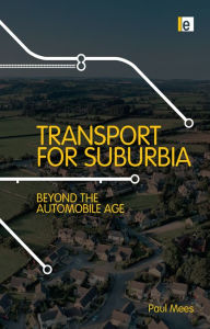 Title: Transport for Suburbia: Beyond the Automobile Age, Author: Paul Mees