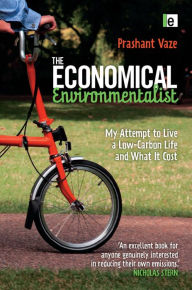 Title: The Economical Environmentalist: My Attempt to Live a Low-Carbon Life and What it Cost, Author: Prashant Vaze