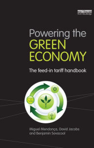 Title: Powering the Green Economy: The Feed-in Tariff Handbook, Author: Miguel Mendonca