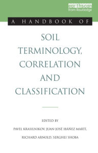 Title: A Handbook of Soil Terminology, Correlation and Classification, Author: Pavel Krasilnikov