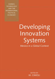 Title: Developing Innovation Systems: Mexico in a Global Context, Author: Mario Cimoli