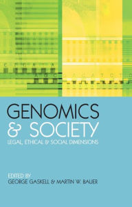 Title: Genomics and Society: Legal, Ethical and Social Dimensions, Author: George Gaskell