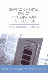 Title: Environmental Policy Integration in Practice: Shaping Institutions for Learning, Author: Mans Nilsson