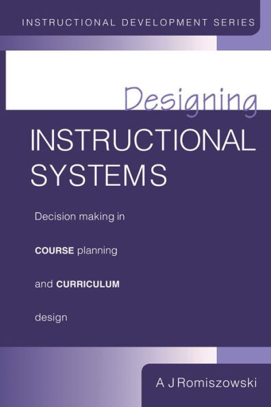 Designing Instructional Systems: Decision Making in Course Planning and Curriculum Design