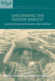 Title: Uncovering the Hidden Harvest: Valuation Methods for Woodland and Forest Resources, Author: Bruce M. Campbell