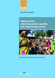 Title: UN Millennium Development Library: Taking Action: Achieving Gender Equality and Empowering Women, Author: UN Millennium Project