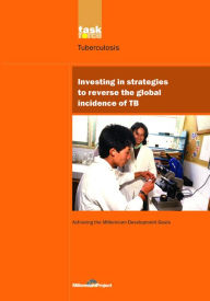 Title: UN Millennium Development Library: Investing in Strategies to Reverse the Global Incidence of TB, Author: UN Millennium Project