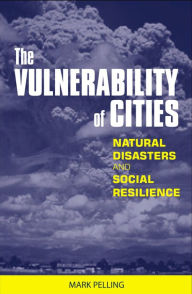 Title: The Vulnerability of Cities: Natural Disasters and Social Resilience, Author: Mark Pelling