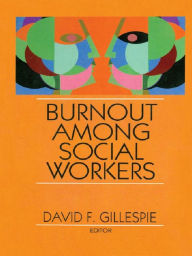 Title: Burnout Among Social Workers, Author: David F Gillespie