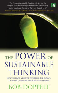 Title: The Power of Sustainable Thinking: How to Create a Positive Future for the Climate, the Planet, Your Organization and Your Life, Author: Bob Doppelt