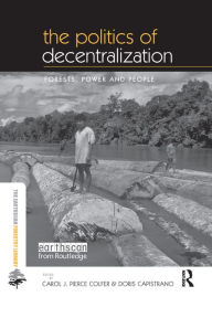 Title: The Politics of Decentralization: Forests, Power and People, Author: Carol J. Pierce Colfer