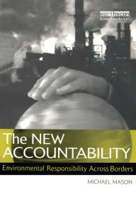 Title: The New Accountability: Environmental Responsibility Across Borders, Author: Michael Mason