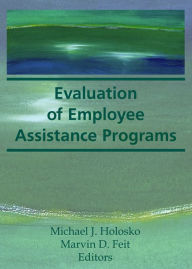 Title: Evaluation of Employee Assistance Programs, Author: Marvin D Feit