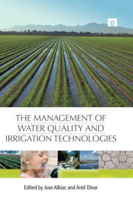 Title: The Management of Water Quality and Irrigation Technologies, Author: Jose Albiac