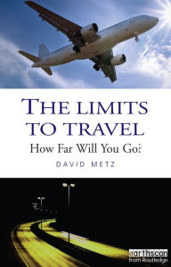 Title: The Limits to Travel: How Far Will You Go?, Author: David Metz