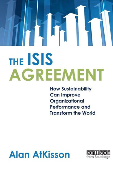 The ISIS Agreement: How Sustainability Can Improve Organizational Performance and Transform the World