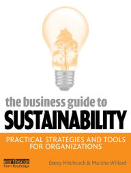 Title: The Business Guide to Sustainability: Practical Strategies and Tools for Organizations, Author: Darcy Hitchcock