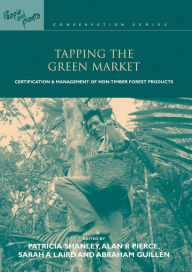 Title: Tapping the Green Market: Management and Certification of Non-timber Forest Products, Author: Patricia Shanley