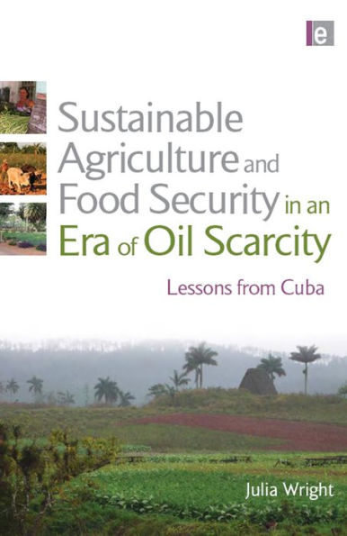 Sustainable Agriculture and Food Security in an Era of Oil Scarcity: Lessons from Cuba