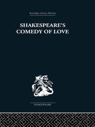Title: Shakespeare's Comedy of Love, Author: Alexander Leggatt