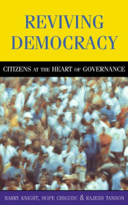 Title: Reviving Democracy: Citizens at the Heart of Governance, Author: Barry Knight