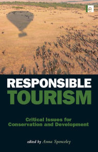 Title: Responsible Tourism: Critical Issues for Conservation and Development, Author: Anna Spenceley