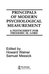 Title: Principals of Modern Psychological Measurement: A Festschrift for Frederic M. Lord, Author: H. Wainer