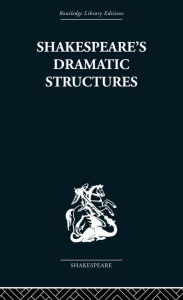 Title: Shakespeare's Dramatic Structures, Author: Anthony Brennan