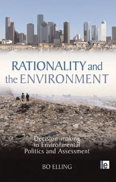 Rationality and the Environment: Decision-making in Environmental Politics and Assessment