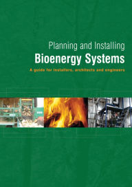 Title: Planning and Installing Bioenergy Systems: A Guide for Installers, Architects and Engineers, Author: German Solar Energy Society