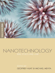 Title: Nanotechnology: Risk, Ethics and Law, Author: Geoffrey Hunt