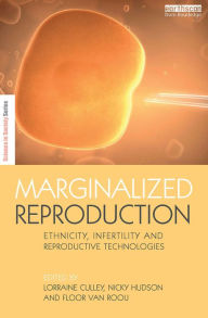 Title: Marginalized Reproduction: Ethnicity, Infertility and Reproductive Technologies, Author: Lorraine Culley