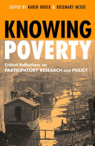 Title: Knowing Poverty: Critical Reflections on Participatory Research and Policy, Author: Rosemary McGee