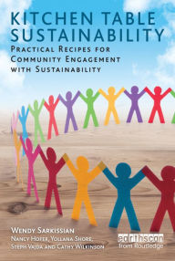 Title: Kitchen Table Sustainability: Practical Recipes for Community Engagement with Sustainability, Author: Wendy Sarkissian