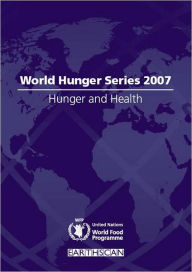 Title: Hunger and Health: World Hunger Series 2007, Author: United Nations World Food Programme
