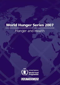 Title: Hunger and Health: World Hunger Series 2007, Author: United Nations World Food Programme