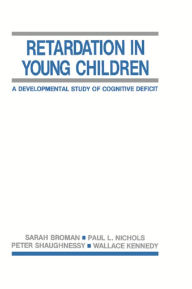 Title: Retardation in Young Children: A Developmental Study of Cognitive Deficit, Author: Sarah H. Broman