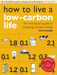 Title: How to Live a Low-Carbon Life: The Individual's Guide to Stopping Climate Change, Author: Christopher Goodall