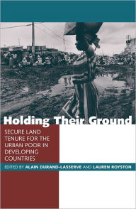 Title: Holding Their Ground: Secure Land Tenure for the Urban Poor in Developing Countries, Author: Alain Durand-Lasserve