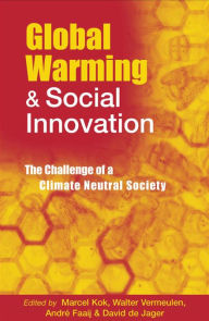 Title: Global Warming and Social Innovation: The Challenge of a Climate Neutral Society, Author: Andre Faaij