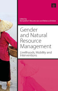 Title: Gender and Natural Resource Management: Livelihoods, Mobility and Interventions, Author: Bernadette P. Resurreccion