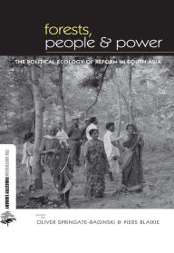 Title: Forests People and Power: The Political Ecology of Reform in South Asia, Author: Oliver Springate-Baginski